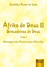 Capa do livro: frika de Deus III - Brincadeiras de Deus - Tomo I - Mensagens dos Mestres para a Nova Era, Erotildes Rumor de Lima