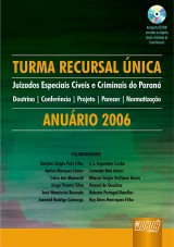 Capa do livro: Turma Recursal nica - Juizados Especiais Cveis e Criminais do Paran - Doutrina  Conferncia  Projeto  Parecer  Normatizao - Anurio 2006 - Acompanha CD-Rom, Organizador: J. S. Fagundes Cunha