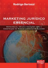 Capa do livro: Marketing Jurídico Essencial - Estratégias, Idéias e Inovações para a Construção de Marcas Jurídicas de Sucesso, Rodrigo Bertozzi