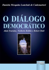 Capa do livro: Dilogo Democrtico, O - Alain Touraine, Norberto Bobbio e Robert Dahl, Daniela Mesquita Leutchuk de Cademartori