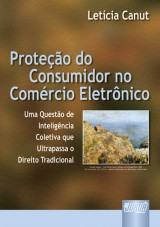 Capa do livro: Proteo do Consumidor no Comrcio Eletrnico - Uma Questo de Inteligncia Coletiva que Ultrapassa o Direito Tradicional, Letcia Canut