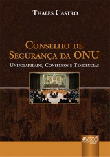 Capa do livro: Conselho de Segurana da ONU - Unipolaridade, Consensos e Tendncias, Thales Castro
