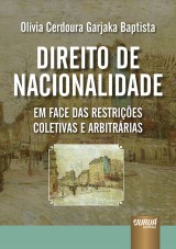 Capa do livro: Direito de Nacionalidade em Face das Restries Coletivas e Arbitrrias, Olvia Cerdoura Garjaka Baptista