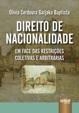 Capa do livro: Direito de Nacionalidade em Face das Restrições Coletivas e Arbitrárias, Olívia Cerdoura Garjaka Baptista