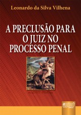 Capa do livro: Precluso Para o Juiz no Processo Penal, A, Leonardo da Silva Vilhena