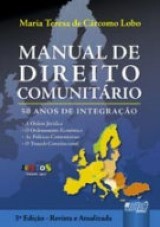 Capa do livro: Manual de Direito Comunitário - 50 Anos de Integração, Maria Teresa de Cárcomo Lobo
