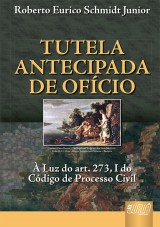 Capa do livro: Tutela Antecipada de Ofcio, Roberto Eurico Schmidt Junior