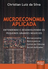 Capa do livro: Microeconomia Aplicada - Entendendo e Desenvolvendo os Pequenos Grandes Negcios, Christian Luiz da Silva