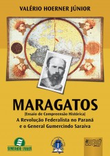 Capa do livro: Maragatos (Ensaio de Compreenso Histrica) - A Revoluo Federalista no Paran e o General Gumercindo Saraiva - Semeando Livros, Valrio Hoerner Jnior