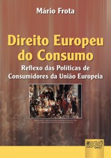 Capa do livro: Direito Europeu do Consumo, O - Reflexo da Politica de Consumidores da Unio Europeia, Mario Frota