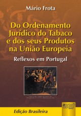 Capa do livro: Ordenamento Jurdico do Tabaco e dos Seus Produtos na Unio Europeia, Do, Mrio Frota