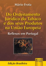 Capa do livro: Ordenamento Jurdico do Tabaco e dos Seus Produtos na Unio Europeia, Do - Reflexos em Portugal, Mrio Frota