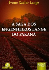 Capa do livro: Saga dos Engenheiros Lange do Paran, A, Ivone Xavier Lange