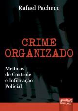 Capa do livro: Crime Organizado - Medidas de Controle e Infiltrao, Rafael Pacheco