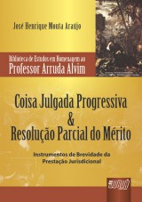 Capa do livro: Coisa Julgada Progressiva & Resolução Parcial do Mérito - Biblioteca de Estudos Prof. Arruda Alvim, José Henrique Mouta Araújo