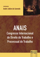 Capa do livro: Anais - Congresso Internacional de Direito do Trabalho e Processual do Trabalho, Coordenador: Andr Jobim de Azevedo