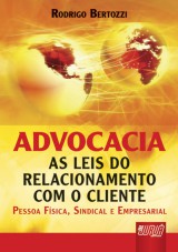 Capa do livro: Advocacia - As Leis do Relacionamento com o Cliente Pessoa Fsica, Sindical e Empresarial, Rodrigo Bertozzi
