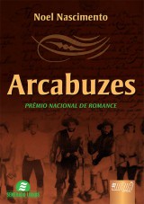 Capa do livro: Arcabuzes - Prêmio Nacional de Romance - 2ª Edição, Noel Nascimento