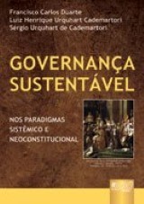 Capa do livro: Governança Sustentável - Nos Paradigmas Sistêmico e Neoconstitucional, Francisco C. Duarte, Luiz H. U. Cademartori e Sérgio U. Cademartori