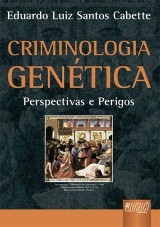 Capa do livro: Criminologia Gentica - Perspectivas e Perigos, Eduardo Luiz Santos Cabette