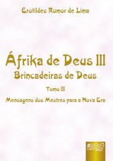 Capa do livro: frika de Deus III - Tomo III - Brincadeiras de Deus - Mensagens dos Mestres para a Nova Era, Erotildes Rumor de Lima