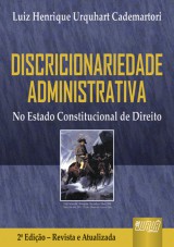 Capa do livro: Discricionariedade Administrativa - No Estado Constitucional de Direito - 2 Edio - Revista e Atualizada, Luiz Henrique Urquhart Cademartori