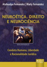 Capa do livro: Neuroética, Direito e Neurociência - Conduta Humana, Liberdade e Racionalidade Jurídica, Atahualpa Fernandez e Marly Fernandez