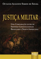 Capa do livro: Justia Militar - Uma Comparao entre os Sistemas Constitucionais Brasileiro e Norte-Americano, Octavio Augusto Simon de Souza