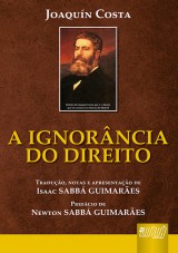 Capa do livro: Ignorncia do Direito, A - Traduo, Notas e Apresentao de Isaac SABB GUIMARES - Prefcio de Newton SABB GUIMARES, Joaqun Costa