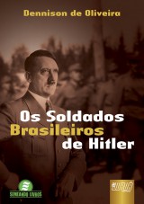 Capa do livro: Os Soldados Brasileiros de Hitler - Semeando Livros, Dennison de Oliveira
