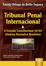 Capa do livro: Tribunal Penal Internacional & a EC 45/04 (Sistema Normativo Brasileiro) - Prefcio de Antnio de Moura Borges - Apresentao de Flvia Piovesan, Eneida Orbage de Britto Taquary