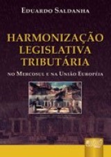 Capa do livro: Harmonizao Legislativa Tributria - No Mercosul e na Unio Europia, Eduardo Saldanha
