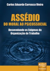 Capa do livro: Assédio - Do Moral ao Psicossocial - Desvendando os Enigmas da Organização do Trabalho, Carlos Eduardo Carrusca Vieira