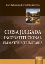 Capa do livro: Coisa Julgada Inconstitucional - Em Matria Tributria, Luiz Eduardo de Castilho Girotto