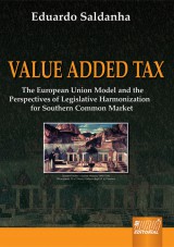 Capa do livro: Value Added Tax - The European Model and the Perspectives of Legislative - Harmonization for Southern Common Marke, Eduardo Saldanha