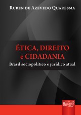 Capa do livro: tica, Direito e Cidadania - Brasil Sociopoltico e Jurdico Atual, Ruben de Azevedo Quaresma