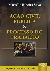 Capa do livro: Ação Civil Pública & Processo do Trabalho - 2ª Edição - Revista e Atualizada, Marcello Ribeiro Silva
