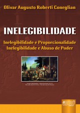 Capa do livro: Inelegibilidade - Inelegibilidade e Proporcionalidade - Inelegibilidade e Abuso de Poder, Olivar Augusto Roberti Coneglian