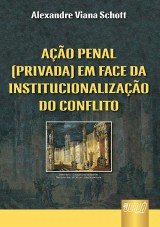 Capa do livro: Ao Penal (Privada) em Face da Institucionalizao do Conflito, Alexandre Viana Schott
