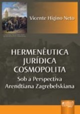 Capa do livro: Hermenutica Jurdica Cosmopolita - Sob a Perspectiva Arendtiana Zagrebelskiana, Vicente Higino Neto