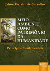 Capa do livro: Meio Ambiente como Patrimnio da Humanidade - Princpios Fundamentais, Edson Ferreira de Carvalho