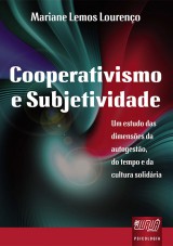 Capa do livro: Cooperativismo e Subjetividade - Um Estudo das Dimenses da Autogesto, do Tempo, e da Cultura Solidria, Mariane Lemos Loureno