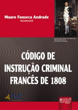 Capa do livro: Cdigo de Instruo Criminal Francs de 1808, Organizador: Mauro Fonseca Andrade