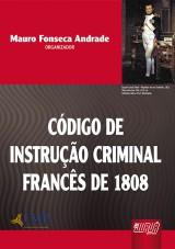 Capa do livro: Código de Instrução Criminal Francês de 1808, Organizador: Mauro Fonseca Andrade
