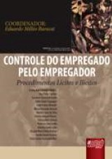 Capa do livro: Controle do Empregado pelo Empregador - Procedimentos Lícitos e Ilícitos, Coordenador: Eduardo Milléo Baracat