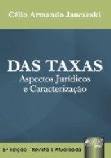 Capa do livro: Taxas, Das - Aspectos Jurdicos e Caracterizao - 5 Edio - Revista e Atualizada, Clio Armando Janczeski