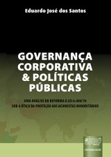 Capa do livro: Governança Corporativa e Políticas Públicas - Uma Análise da Reforma à Lei 6.404/76 Sob a Ótica da Proteção aos Acionistas Minoritários, Eduardo José dos Santos