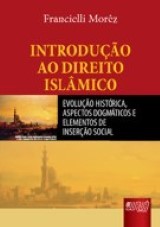 Capa do livro: Introduo ao Direito Islmico - Evoluo Histrica, Aspectos Dogmticos e Elementos de Insero Social, Francielli Morz