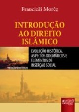 Capa do livro: Introdução ao Direito Islâmico - Evolução Histórica, Aspectos Dogmáticos e Elementos de Inserção Social, Francielli Morêz