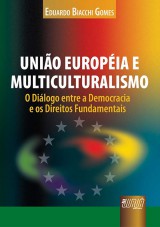 Capa do livro: Unio Europia e Multiculturalismo - O Dilogo entre a Democracia e os Direitos Fundamentais, Eduardo Biacchi Gomes